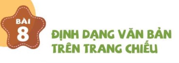 Bài 8: Định dạng văn bản trên trang chiếu